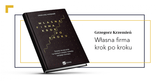Grzegorz Krzemień: Własna firma krok po kroku