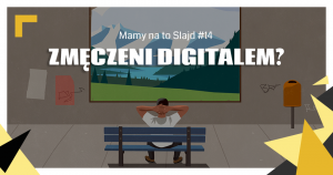 “Mamy na to slajd” – czy jesteśmy zmęczeni digitalem? (14)