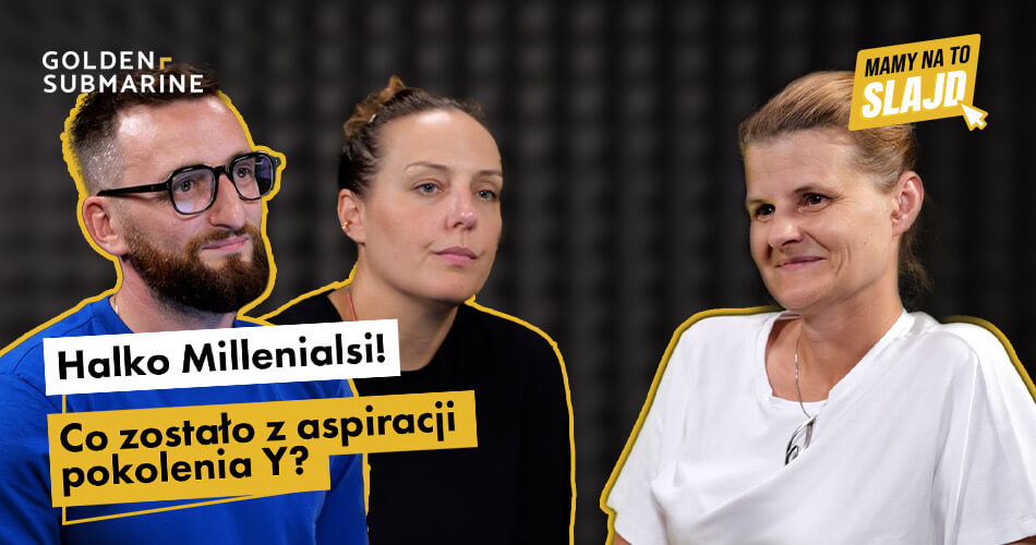 Mamy na to Slajd: Halko Millenialsi! Co zostało z aspiracji pokolenia Y?