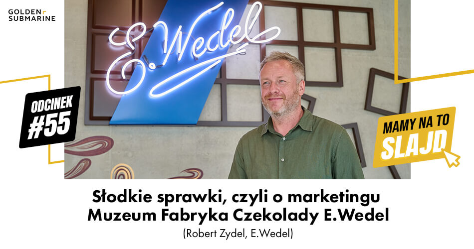 Słodkie sprawki, czyli o marketingu Muzeum Fabryka Czekolady E.Wedel. Mamy na to slajd #55