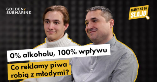 Mamy na to Slajd. 0% alkoholu, 100% wpływu: co reklamy piwa robią z młodymi (starymi też)?